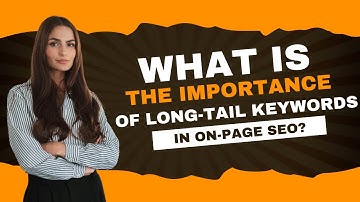 What is the Importance of Long-Tail Keywords in On-Page SEO?