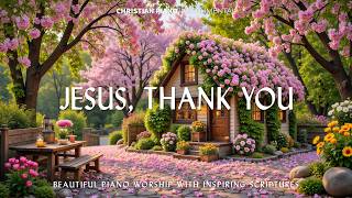 Jesus, Thank You : Soft Prayer Piano & Inspiring Scriptures with Peaceful Spring Cherry Blossoms screenshot 3
