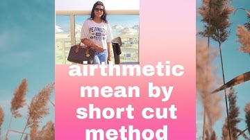 Arithmetic Mean by shortcut method from statistics ( measurement of central tendency)