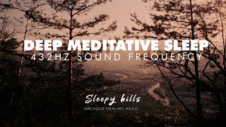 Sleepy Hills | 432 Hz | Healing Music for Meditative Deep Sleep, Relaxing Nap