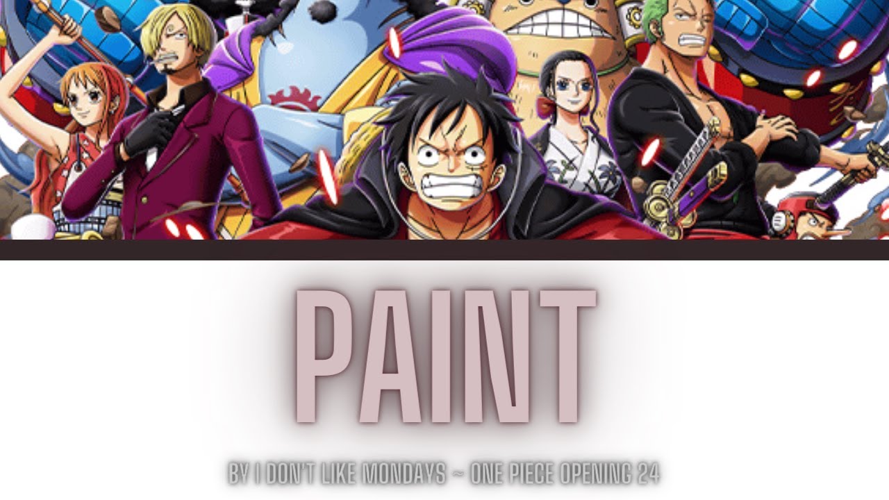 PAINT Lyrics (One Piece Opening 24) - I Don't Like Mondays