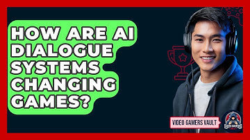How Are AI Dialogue Systems Changing Games? | Video Gamers Vault News