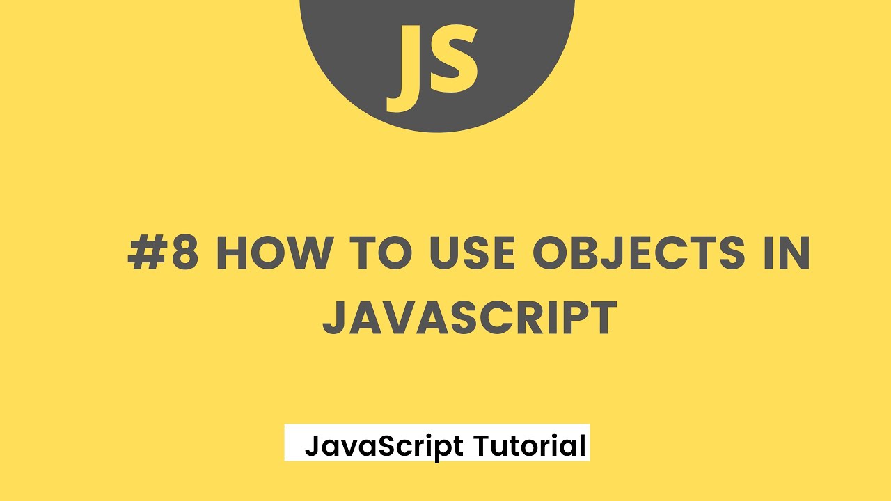 JavaScript Tutorial - #7 How to use Objects in JavaScript - YouTube