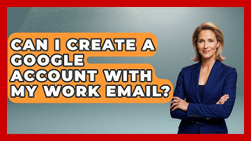 Can I Create A Google Account With My Work Email? - TheEmailToolbox.com