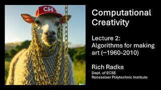 Computational Creativity Lecture 2: Algorithms for Making Art (~1960-2010)