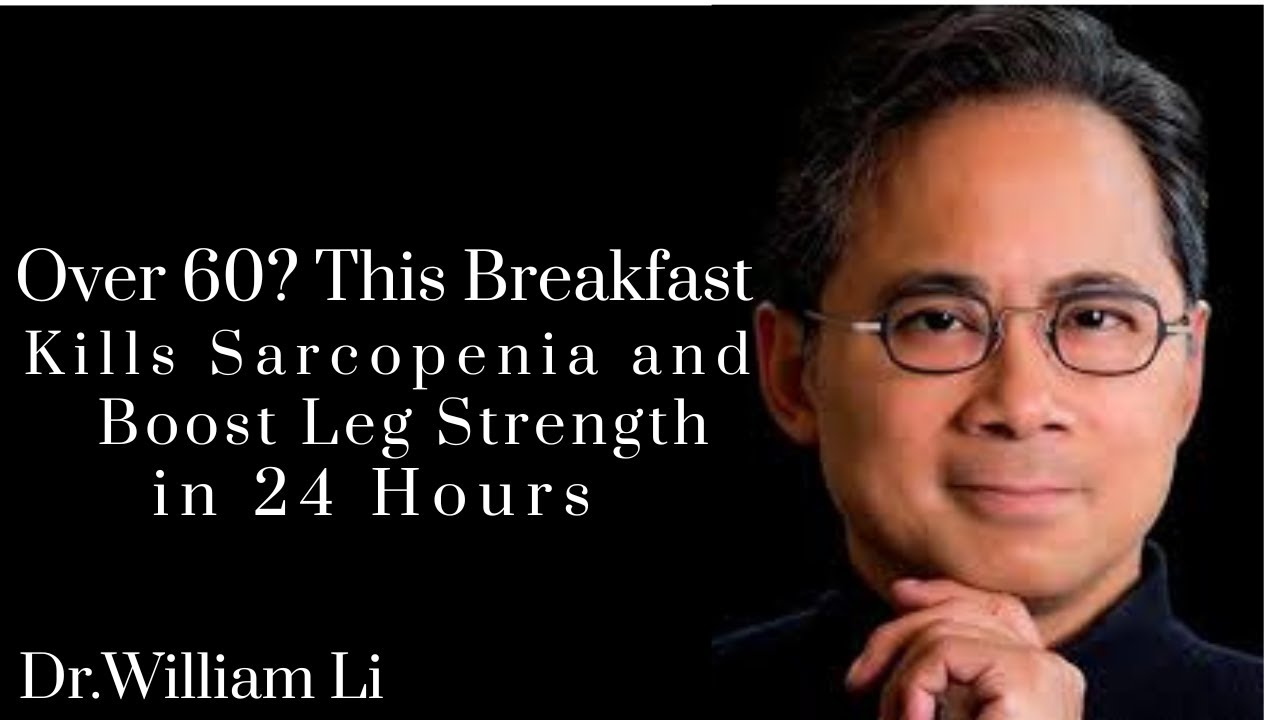 Over 60_ This Breakfast Kills Sarcopenia and Boost Leg Strength in 24 Hours _ Dr William Li