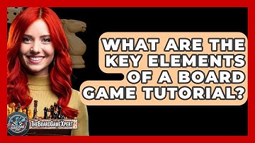 What Are the Key Elements of a Board Game Tutorial? - The Board Game Xpert