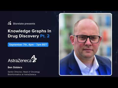 Ben Sidders - Head of Oncology Bioinformatics at AstraZeneca - Knowledge graphs for drug discovery