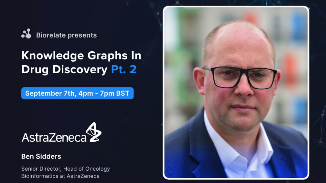 Ben Sidders - Head of Oncology Bioinformatics at AstraZeneca - Knowledge graphs for drug discovery