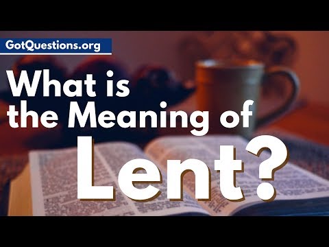 What is the meaning of Lent  |  What is Lent & Lent fasting  |  GotQuestions.org