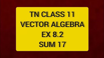 TN CLASS 11 MATHS VECTOR ALGEBRA EX 8.2 SUM 17