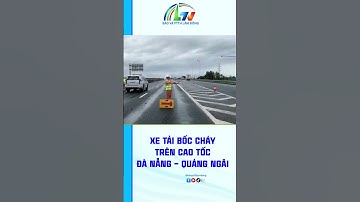 Xe tải bốc cháy trên cao tốc Đà Nẵng – Quảng Ngãi