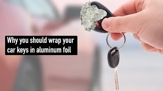 Why you should wrap your car keys in aluminum foil