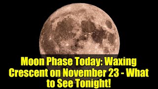 Moon Phase Today Waxing Crescent On November 23 - What To See Tonight