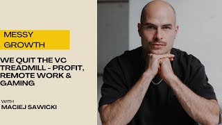 We Quit the VC Treadmill — Profit, Remote Work & Gaming | Maciej Sawicki