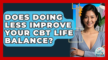 Does Doing Less Improve Your CBT Life Balance? - CBT Toolkit