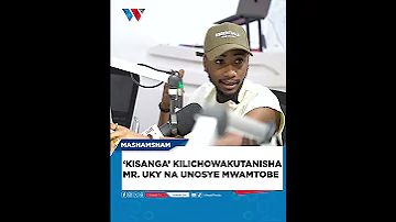 KISANGA KILICHOWAKUTANISHA MR UKY NA UNOSYE MWAMTOBE 