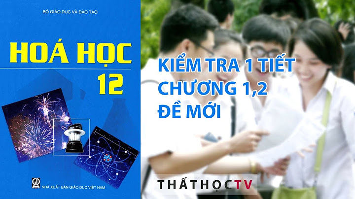 Kiểm tra 1 tiết hóa 12 chương 1 2 3