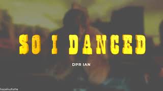 DPR IAN - So I Danced (Lyrics) [ENG]