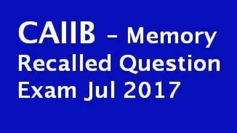 CAIIB Memory Recalled Questions - Jul 2017  -                    Bank Financial Management