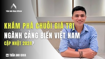 Khám phá CHUỖI GIÁ TRỊ NGÀNH CẢNG BIỂN VIỆT NAM I Cập nhật 2024