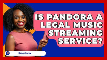 Is Pandora A Legal Music Streaming Service? - Be App Savvy