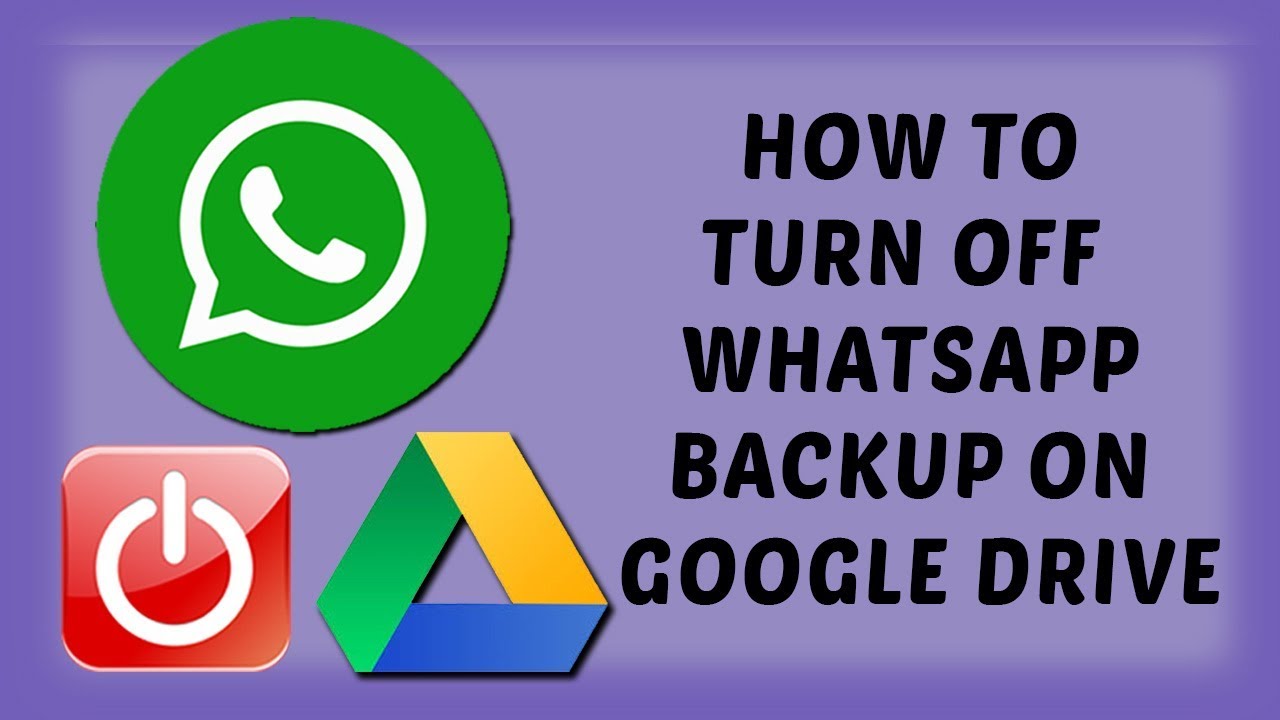 How To Turn Off WhatsApp Backup On Google Drive How To WhatsApp