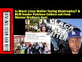 Is BLM facing Bankruptcy? &amp; BLM leader Patrisse Cullors cut from Warner Brothers deal.