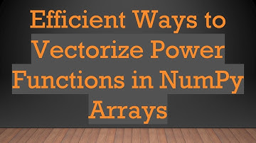 Efficient Ways to Vectorize Power Functions in NumPy Arrays
