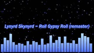Lynyrd Skynyrd ~ Roll Gypsy Roll (remaster)