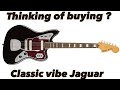 Thinking of buying a SQUIER CLASSIC VIBE JAGUAR - Watch this!! 2019