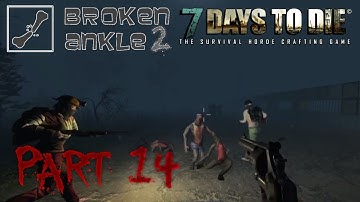 7 Days to Die Co-op Multiplayer Broken Ankle 2 - Alpha 11.4 - "Run, Zed, Run!" Part 14