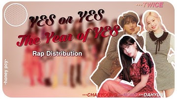 TWICE (트와이스) - YES or YES/The Year of YES - Rap Distribution