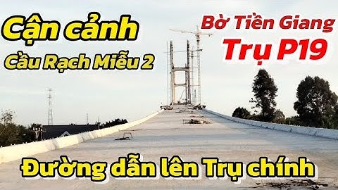 🔴 TIỀN GIANG CẬN CẢNH ĐƯỜNG DẪN LÊN TRỤ CHÍNH DÂY VĂNG CẦU RẠCH MIỄU 2 TRỤ P19 QUÁ KHỦNG RỘNG 17,5 M