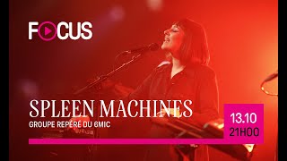 FOCUS #7 avec SPLEEN MACHINES