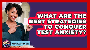 What Are The Best Strategies To Conquer Test Anxiety? - Junior Year Jumpstart
