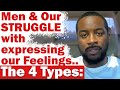 Why Men STRUGGLE w/ Communicating Their Feelings | THE 4 TYPES (How Men Think Advice)