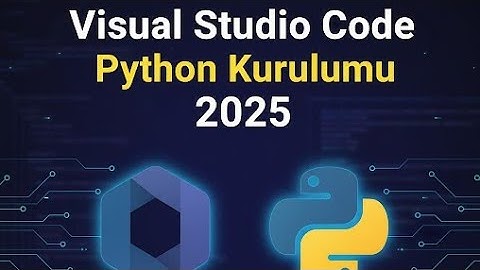 Visual Studio ve Python Kurulumu  (2025)