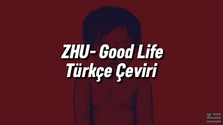 ZHU- Good Life || Türkçe Çeviri Resimi