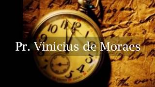 Seu tempo - Pastor Vinicius de Moraes