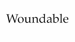 How to Pronounce Woundable