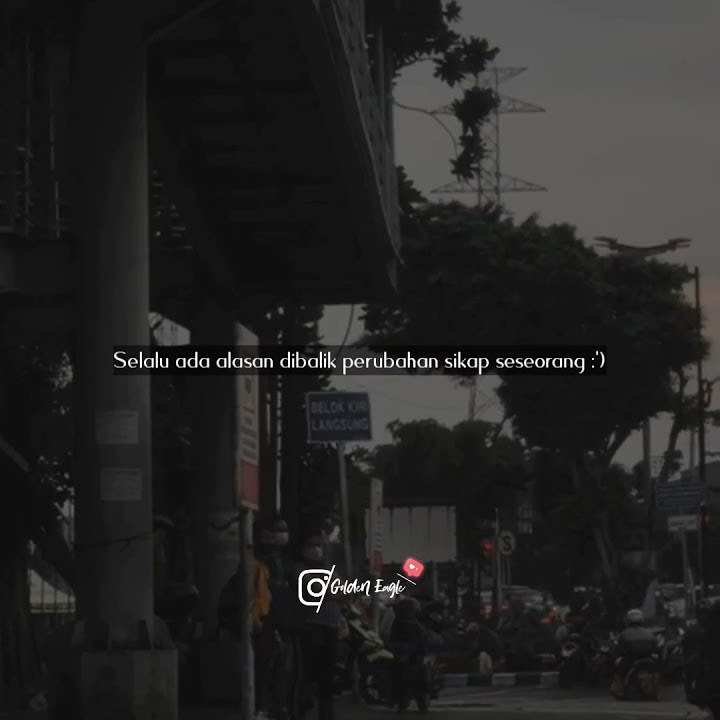 STATUS WA ~ Selalu ada alasan dibalik perubahan sikap seseorang :') ~ Story'WA ~ April ~ 2021