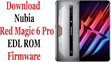 Download Nubia Red Magic 6 Pro EDL ROM Flash Firmware