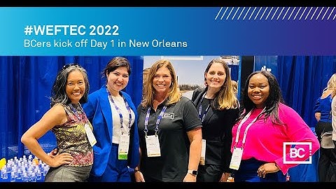 #WEFTEC 2022: BCers Kick Off Day 1 in New Orleans