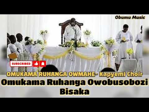 OMUKAMA RUHANGA OWAMAHE Kapyemi Choir Obumu Music Omukama Ruhanga Owobusobozi Bisaka