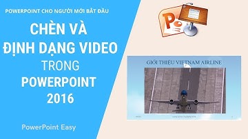 Chèn và Định Dạng Video Trong Powerpoint