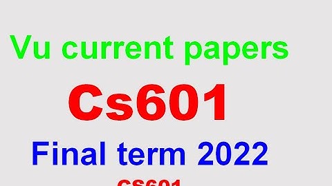 cs601 final term currently paper spring 2022| cs601 final term preparation 2022|