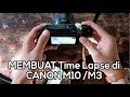 MEMBUAT Timelapse di CANON M10 / M3