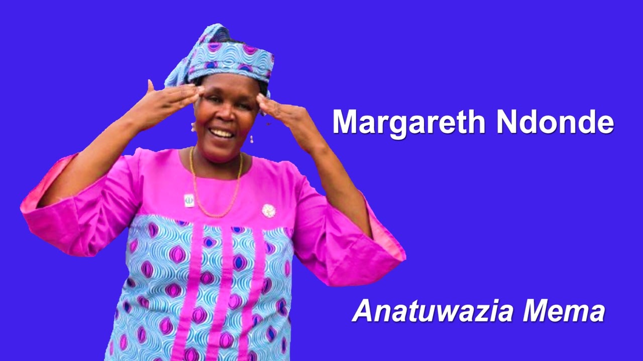 Margareth Ndonde   Anatuwazia mema