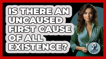 Is There An Uncaused First Cause Of All Existence? - Philosophy Beyond